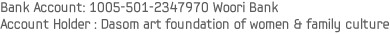 Bank Account: 1005-501-2347970 Woori Bank